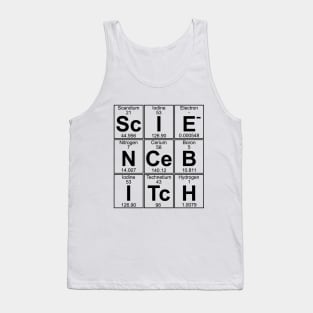 Sc-I-E-N-Ce B-I-Tc-H (science bitch) Tank Top